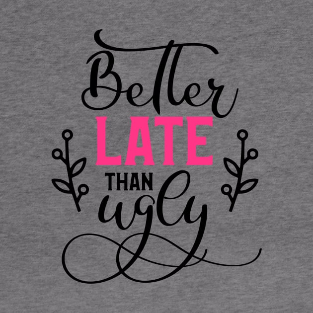 Better Late Than Ugly by Glam Damme Diva